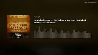 Bath School Massacre: The Making of America's First School Bomber - The Conclusion