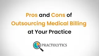 Pros and Cons of Outsourcing Medical Billing | Practolytics | Medical Billing Company | USA