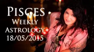 Pisces Weekly Astrology Forecast May 18th 2015 Michele Knight
