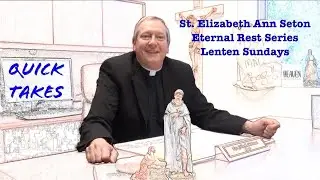 Quick Takes with Father John Moineau | SEAS Eternal Rest Series for Lent