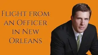 Flight From an Officer in New Orleans | Carl Barkemeyer, Criminal Defense Attorney