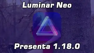 🚀 DESCUBRE LUMINAR NEO 1.18.0: Mejoras, Pruebas en Vivo y Sorpresas! 🔥🎨