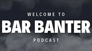 Welcome to Bar Banter Podcast