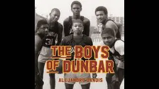 Boys of Dunbar: A Story of Love, Hope, and Basketball - Alejandro Danois