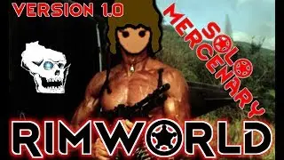 [1] RimWorld - Solo Mercenary - Nomadic Destruction! - Rimworld Rambo - Let's Play! - Version 1.0