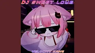 DJ SWEET LOVE VELOCITY KANE