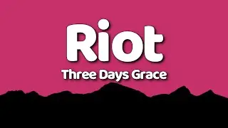Three Days Grace - Riot (Lyrics)