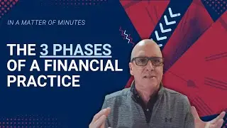 The Three Phases of a Financial Practice: Growth, Expansion, Legacy