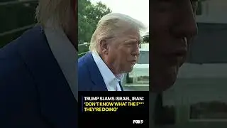 Trump slams Israel, Iran: 'Don't know what the f*** they're doing!'