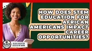 How Does STEM Education for African Americans Impact Career Opportunities?