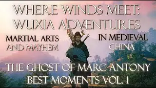 Where Winds Meet: Wuxia Adventures - Martial Arts And Mayhem In Medieval China! Best Moments, Vol. 1