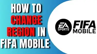 How To Change Region In Fifa Mobile