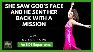 She Met God In Her NDE And He Sent Her Back With A Mission- With Elissa Hope