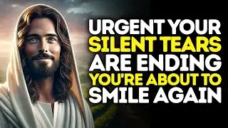 God Says: URGENT Your Silent Tears ARE ENDING You're  About To SMILE AGAIN | God Message Today