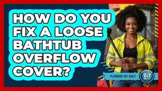 How Do You Fix A Loose Bathtub Overflow Cover?