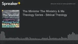 Theology Series - Biblical Theology (part 1 of 2, made with Spreaker)