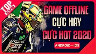 Top 9 Game Offline Cực Hay, Cực HOT Đ&aacute;ng Chơi Nhất Cho Android &ndash; IOS 2020 | TopGame
