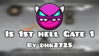 (1.4) Is 1st hell gate 1 (Средний Демон) от dhk2725 | Geometry Dash 2.2
