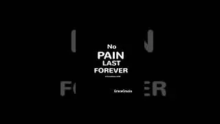 NO PAIN LAST FOREVER