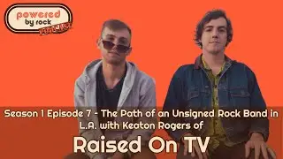 The Path of an Unsigned Rock Band in L.A. with Keaton Rogers of Raised On TV