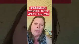 EK GEE KOMMENTAAR OOR WYNAND DU TOIT SE VIDEO VAN 19 aug 2025.