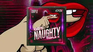Triple X - Get Naughty