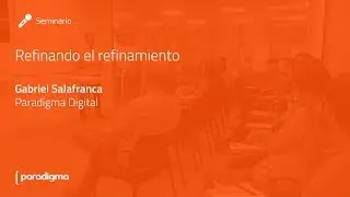 Refinando el refinamiento - Paradigma Digital