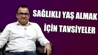 SAĞLIKLI YAŞ ALMA TAVSİYELERİ
