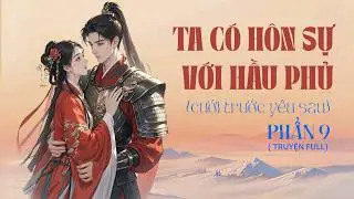 TA CÓ HÔN SỰ VỚI HẦU PHỦ_PHẦN 9