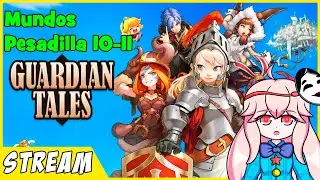 Guardian Tales - Mundos Pesadillas (10-11) | Directo