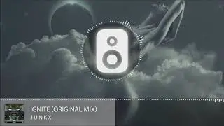 Junkx - Ignite (Original Mix)