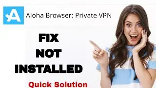 How To Fix And Solve Not Installed On Aloha Browser Private Vpn App | Easy Fix