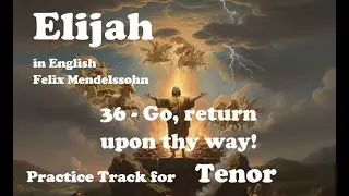 Mendelssohn - Elijah - 36 - Go, return upon thy way! - Tenor practice track