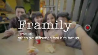 FRAMILY: Friends that are like family. 100% Maaasahan