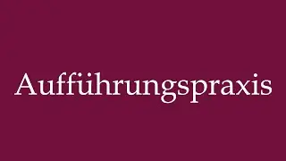 How to Pronounce ''Auff&uuml;hrungspraxis'' (Performance practice) Correctly in German