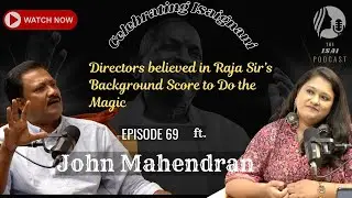 Celebrating Raja - The Isai Podcast by K R Soundarya Ep. 69 Ft. Dir. John Mahendran #ilaiyaraaja