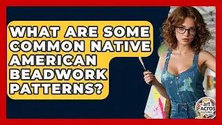 What Are Some Common Native American Beadwork Patterns? - Art Across Cultures