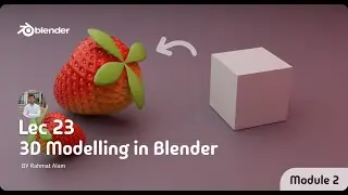 Modeling Strawberry | Magic of Cube | Module 2 | Lecture 23 | @rahmatalam | 2025