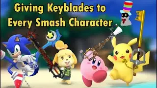 Giving a Keyblade to Every Smash Character
