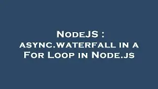 NodeJS : async.waterfall in a For Loop in Node.js