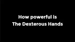 How powerful is The Dexterous Hands?