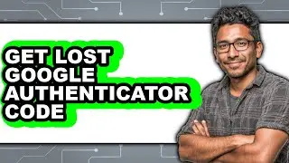 How to Get Lost Google Authenticator Code (only Way)