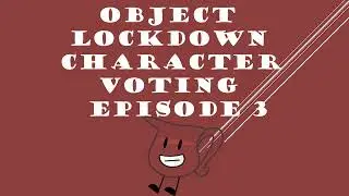 OBJECT LOCKDOWN CHARACTER VOTING EPISODE 3