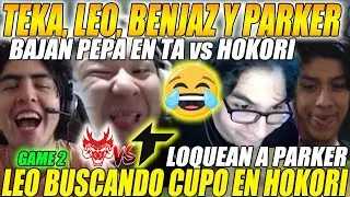🤣TEKA, LEO, BENJAZ Y PARKER🤣BAJAN PEPA EN TA vs HOKORI, LEO BUSCA CUPO EN HOKORI, LOQUEAN A PARKER