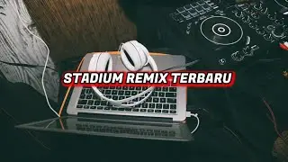 DJ STADIUM REMIX TERBARU 2025 ‼️