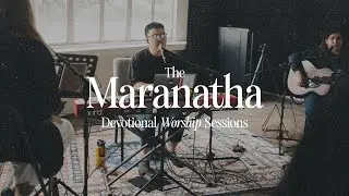 The Maranatha Devotional Worship Sessions | Session Two