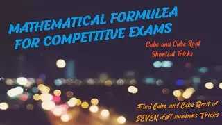 MATHEMATICAL FORMULAE FOR COMPETITIVE EXAMS-Cube and Cube Root-Seven digit numbers Tricks..