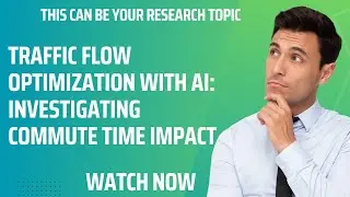 Traffic Flow Optimization with AI: Investigating Commute Time Impact #researchtopicideas #topics