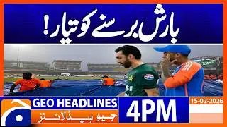T20 World Cup | Rain Ready to Spoil Pakistan vs India Clash! | Geo News 4PM Headlines 15 Feb 2026