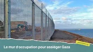 Le mur d'occupation pour assiéger Gaza